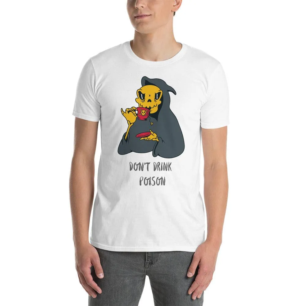 Don't Drink Poison | Unisex Soft Style T-Shirt