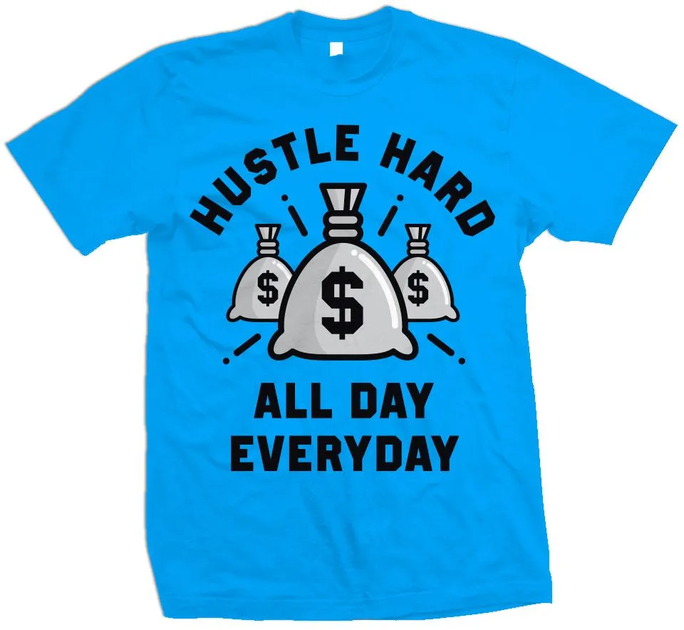 Hustle Hard All Day Everyday - Turquoise T-Shirt