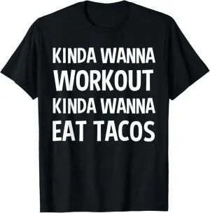 Kinda Wanna Workout Kinda Wanna Eat Tacos Funny Gift T-Shirt