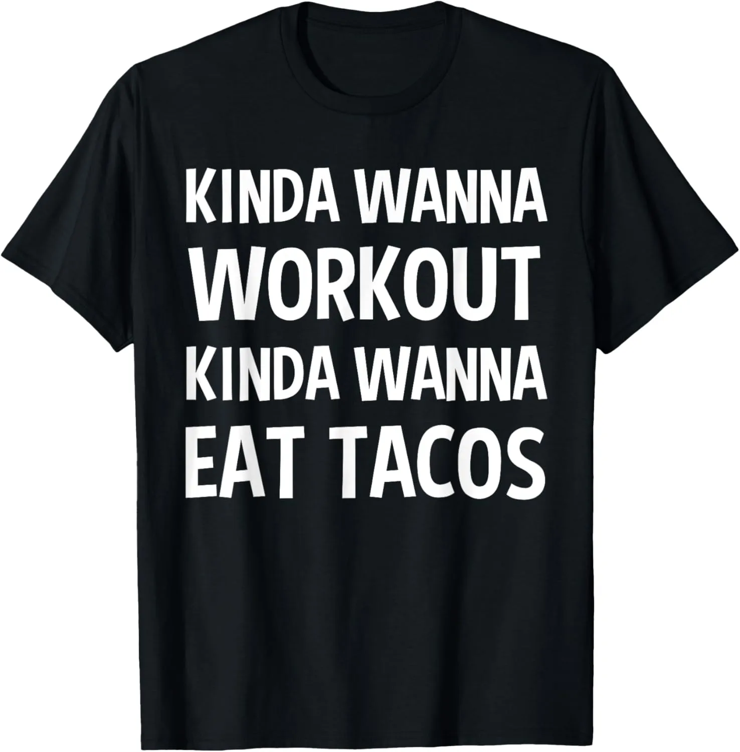Kinda Wanna Workout Kinda Wanna Eat Tacos Funny Gift T-Shirt