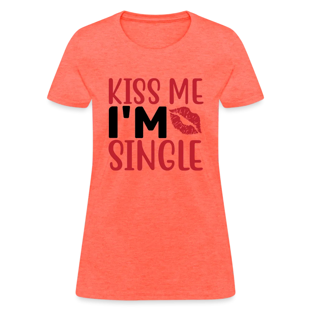 Kiss Me I'm Single Women's Contoured T-Shirt