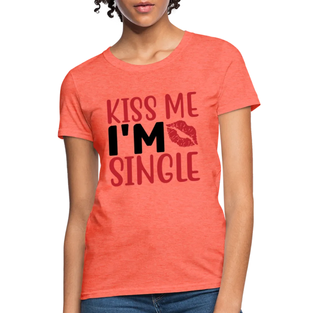 Kiss Me I'm Single Women's Contoured T-Shirt