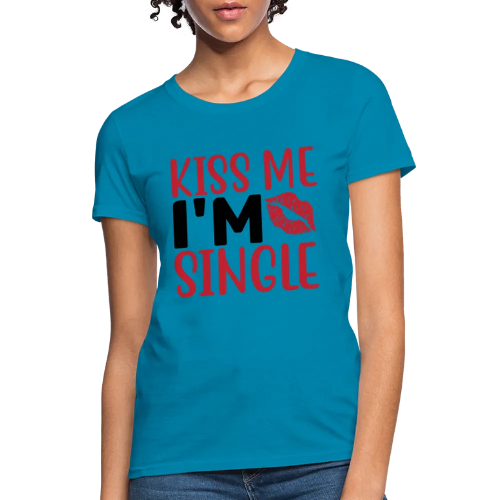 Kiss Me I'm Single Women's Contoured T-Shirt