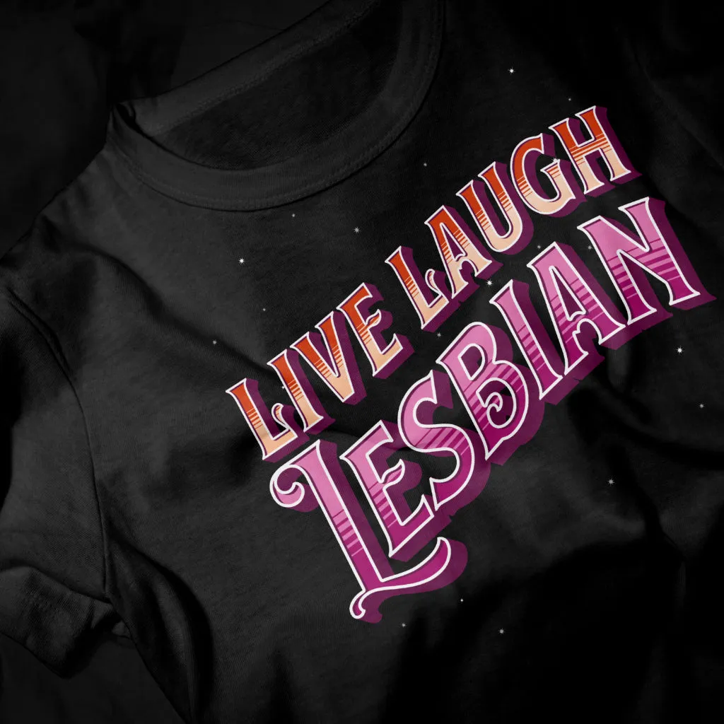 Live Laugh Lesbian T-Shirt