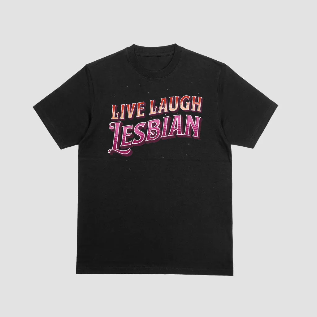 Live Laugh Lesbian T-Shirt