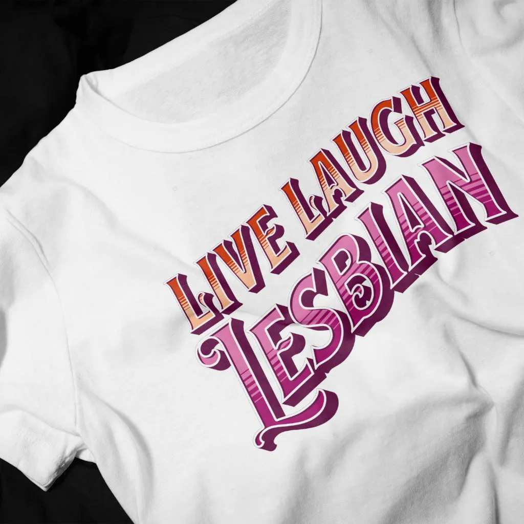 Live Laugh Lesbian T-Shirt