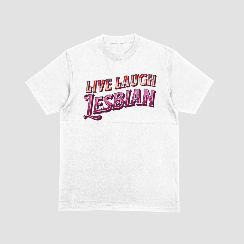 Live Laugh Lesbian T-Shirt