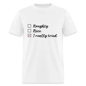 Naughty, Nice, I Really Tried T-Shirt (Naughty or Nice Fun Tee)