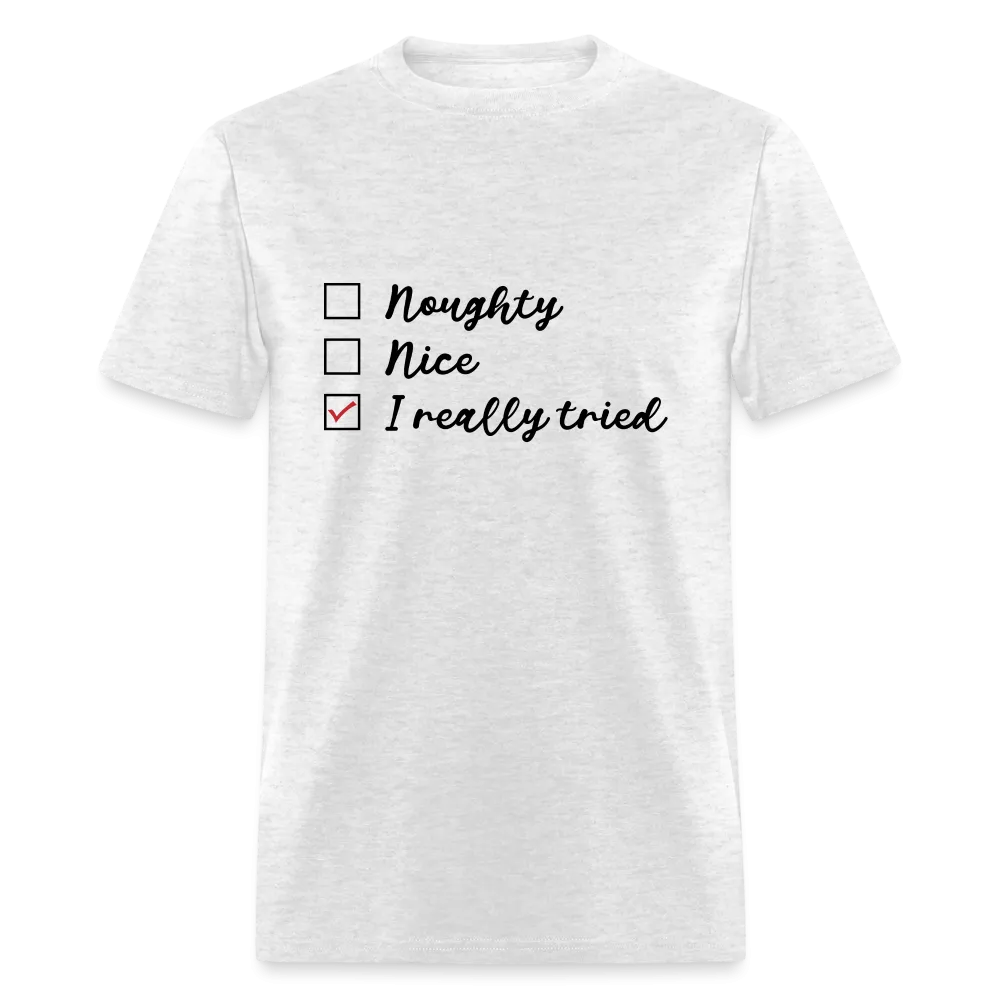 Naughty, Nice, I Really Tried T-Shirt (Naughty or Nice Fun Tee)