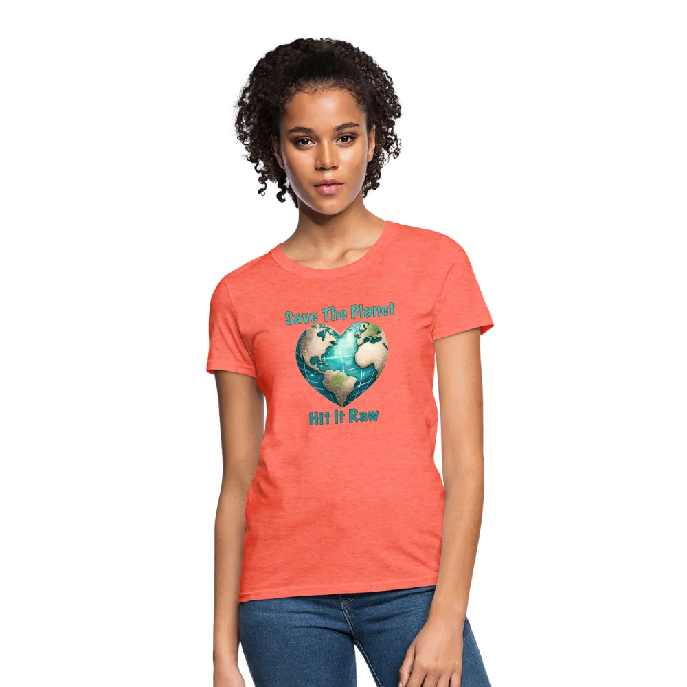 Save The Planet Hit It Raw Women's T-Shirt (Funny Environmental Awareness)