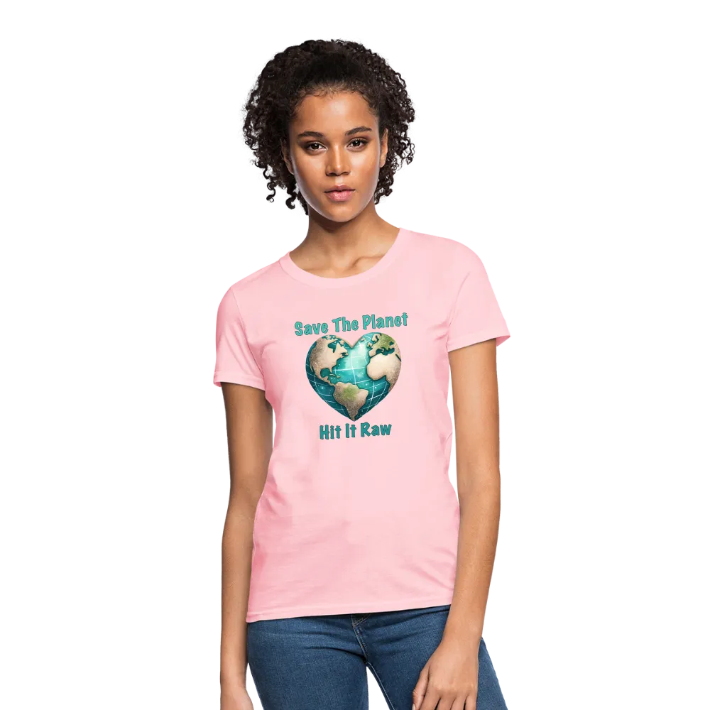 Save The Planet Hit It Raw Women's T-Shirt (Funny Environmental Awareness)