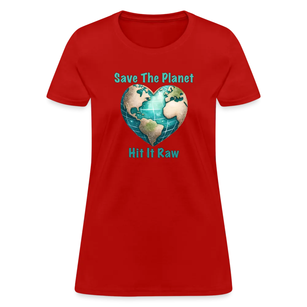 Save The Planet Hit It Raw Women's T-Shirt (Funny Environmental Awareness)