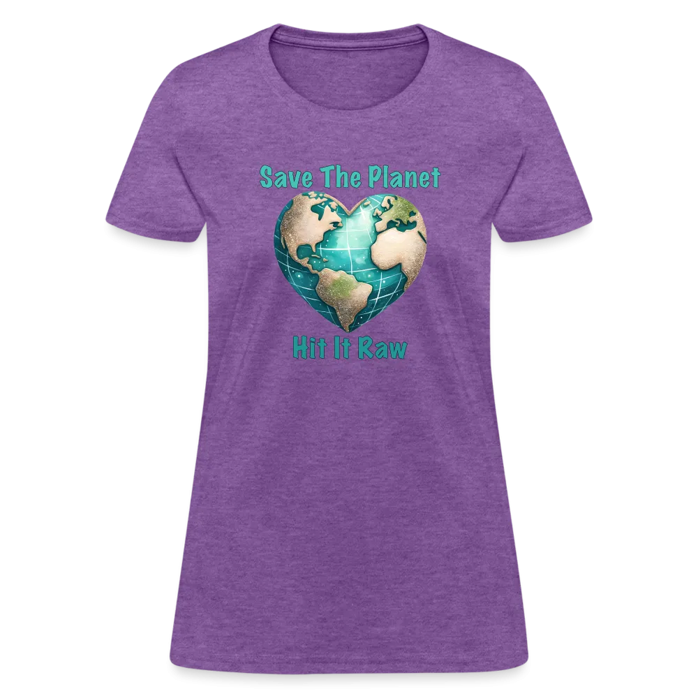 Save The Planet Hit It Raw Women's T-Shirt (Funny Environmental Awareness)