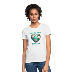 Save The Planet Hit It Raw Women's T-Shirt (Funny Environmental Awareness)