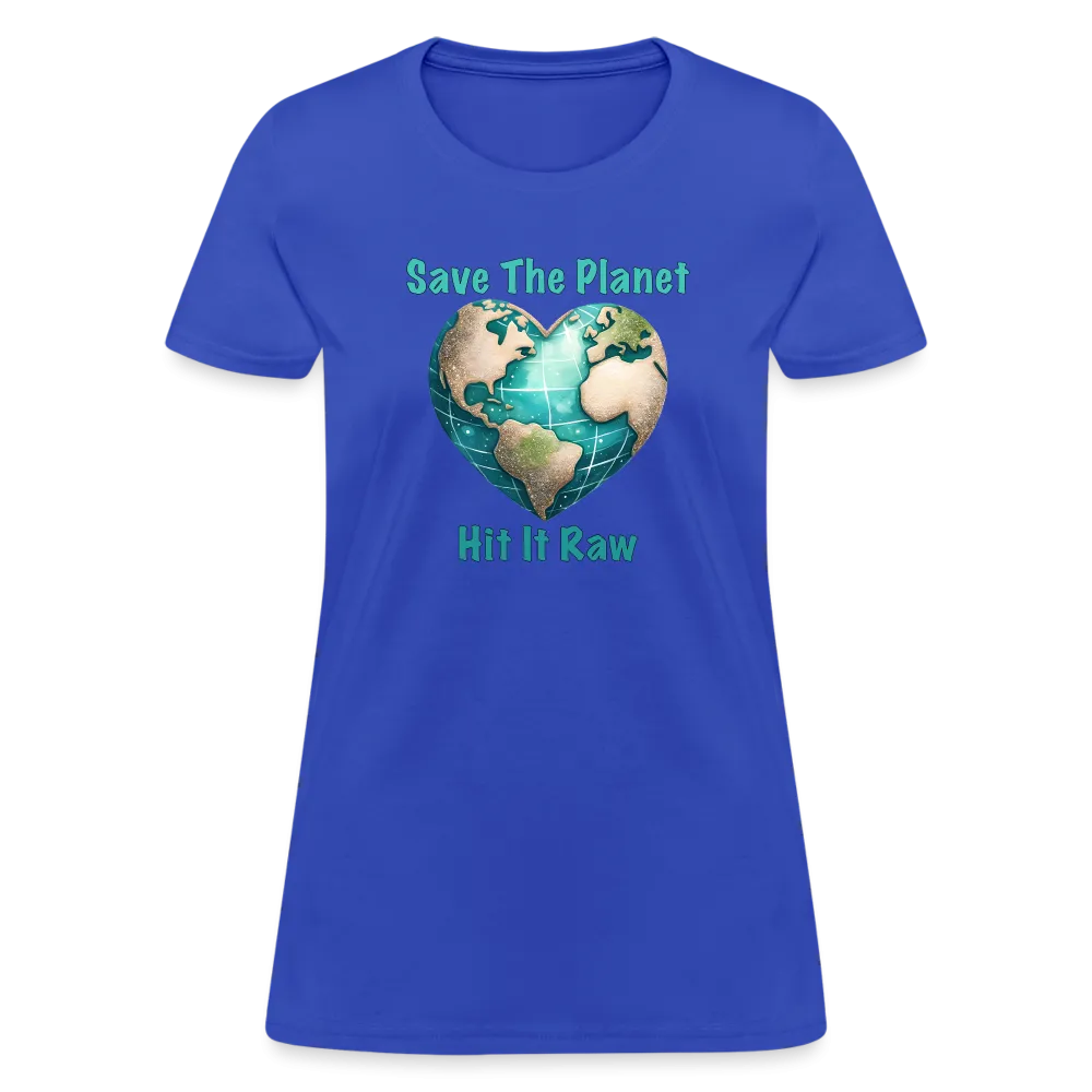 Save The Planet Hit It Raw Women's T-Shirt (Funny Environmental Awareness)
