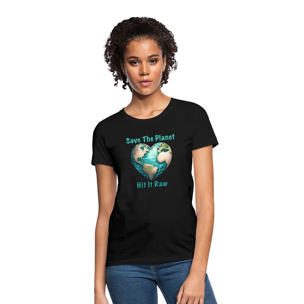 Save The Planet Hit It Raw Women's T-Shirt (Funny Environmental Awareness)