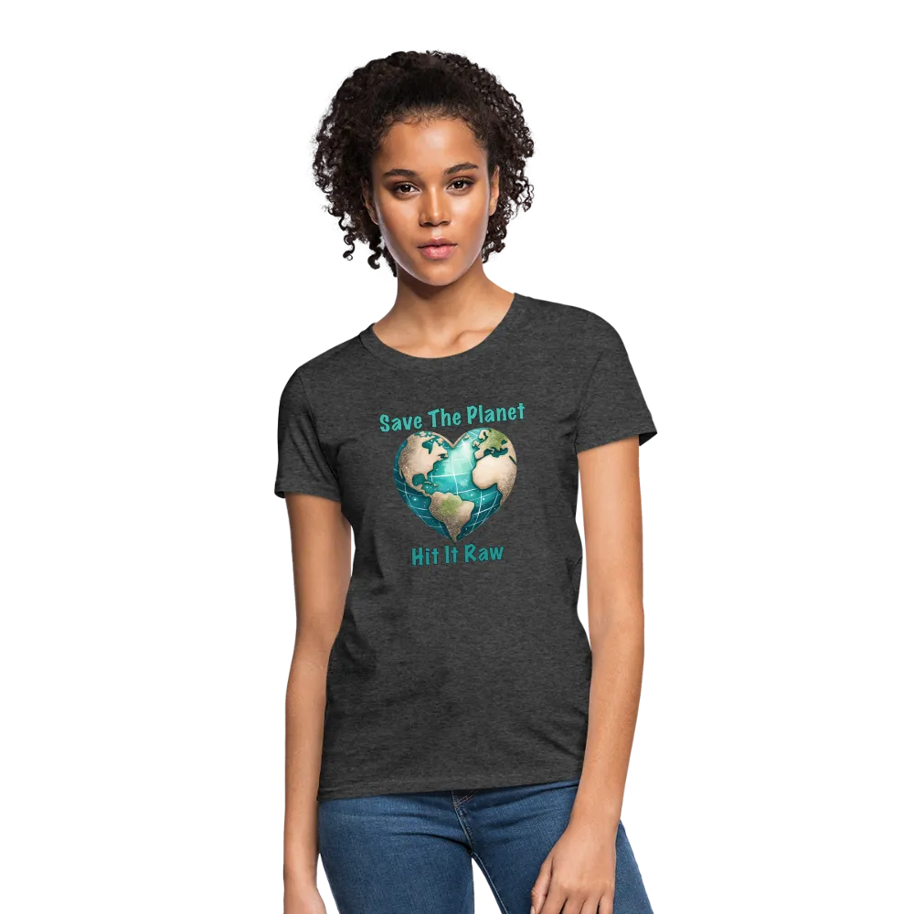 Save The Planet Hit It Raw Women's T-Shirt (Funny Environmental Awareness)
