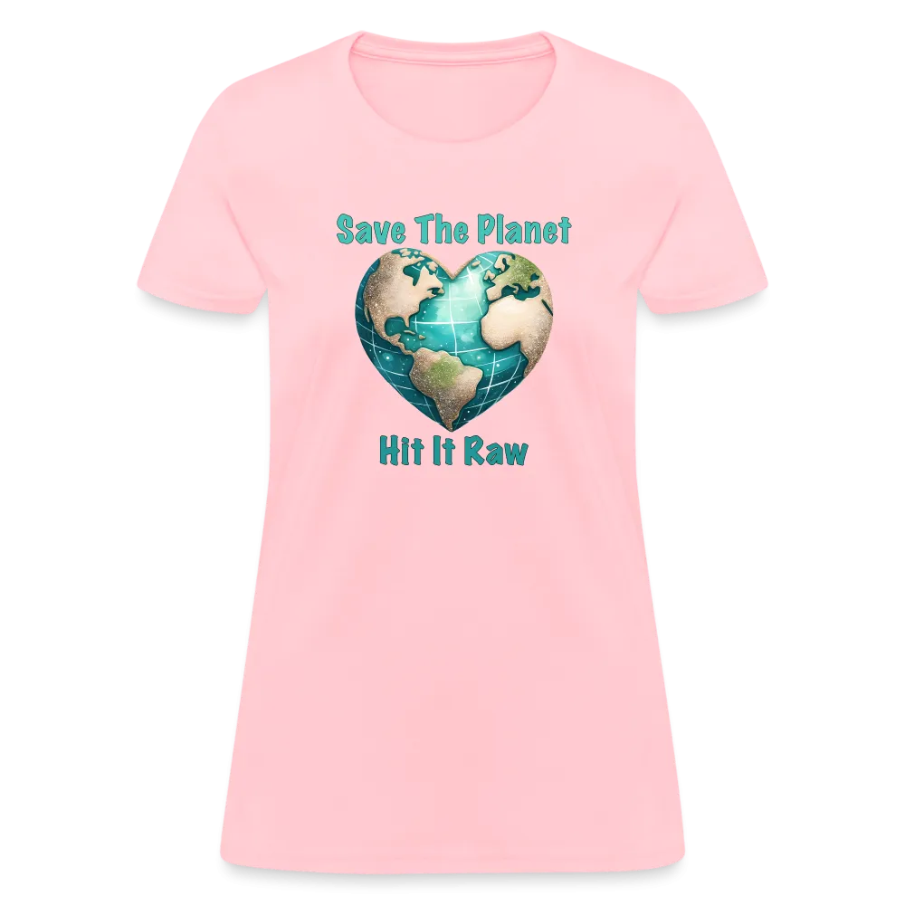 Save The Planet Hit It Raw Women's T-Shirt (Funny Environmental Awareness)