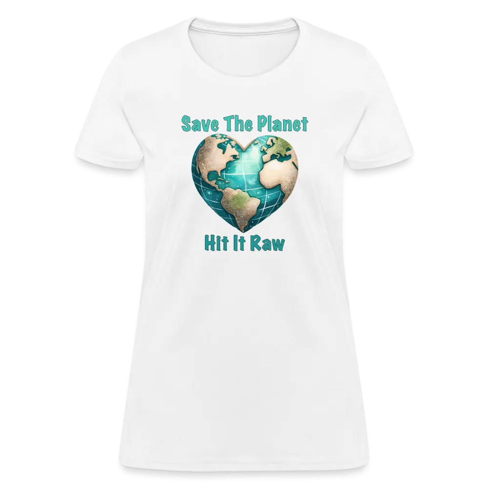 Save The Planet Hit It Raw Women's T-Shirt (Funny Environmental Awareness)