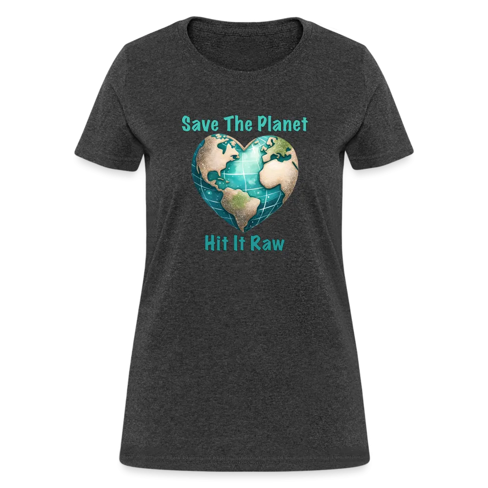 Save The Planet Hit It Raw Women's T-Shirt (Funny Environmental Awareness)