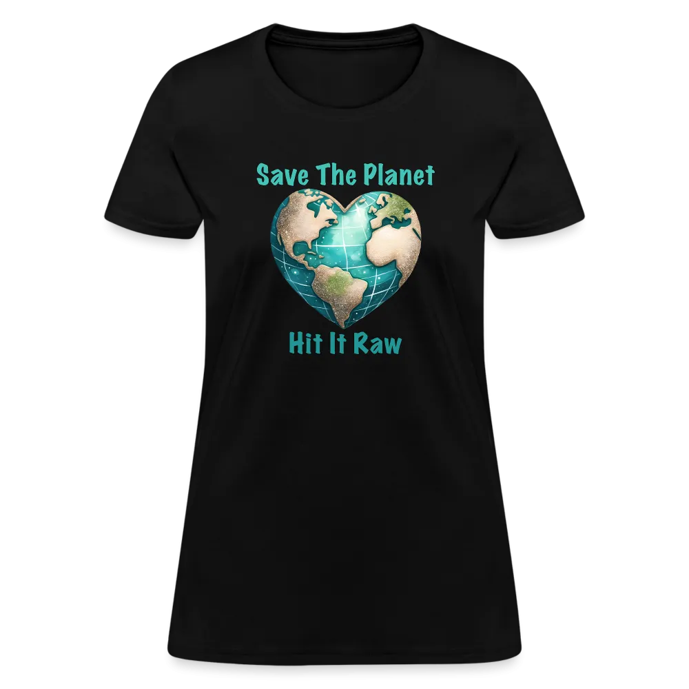 Save The Planet Hit It Raw Women's T-Shirt (Funny Environmental Awareness)