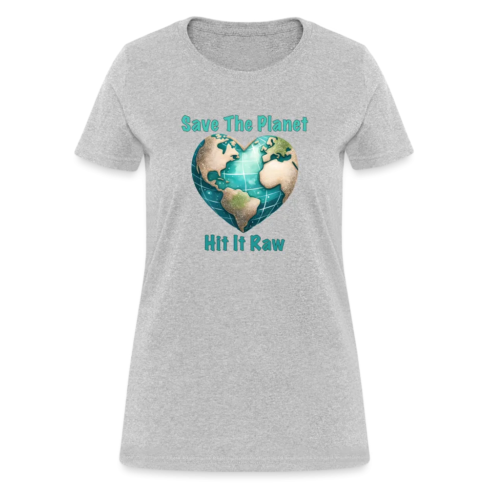 Save The Planet Hit It Raw Women's T-Shirt (Funny Environmental Awareness)