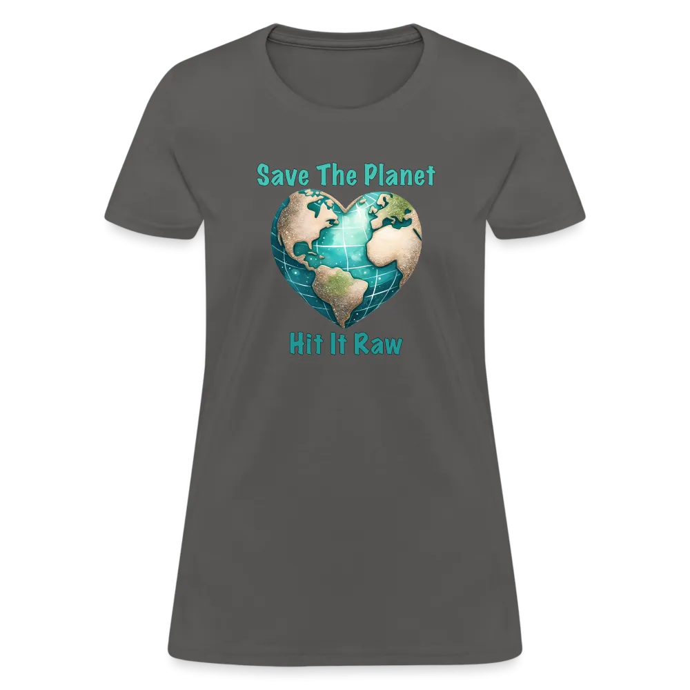 Save The Planet Hit It Raw Women's T-Shirt (Funny Environmental Awareness)