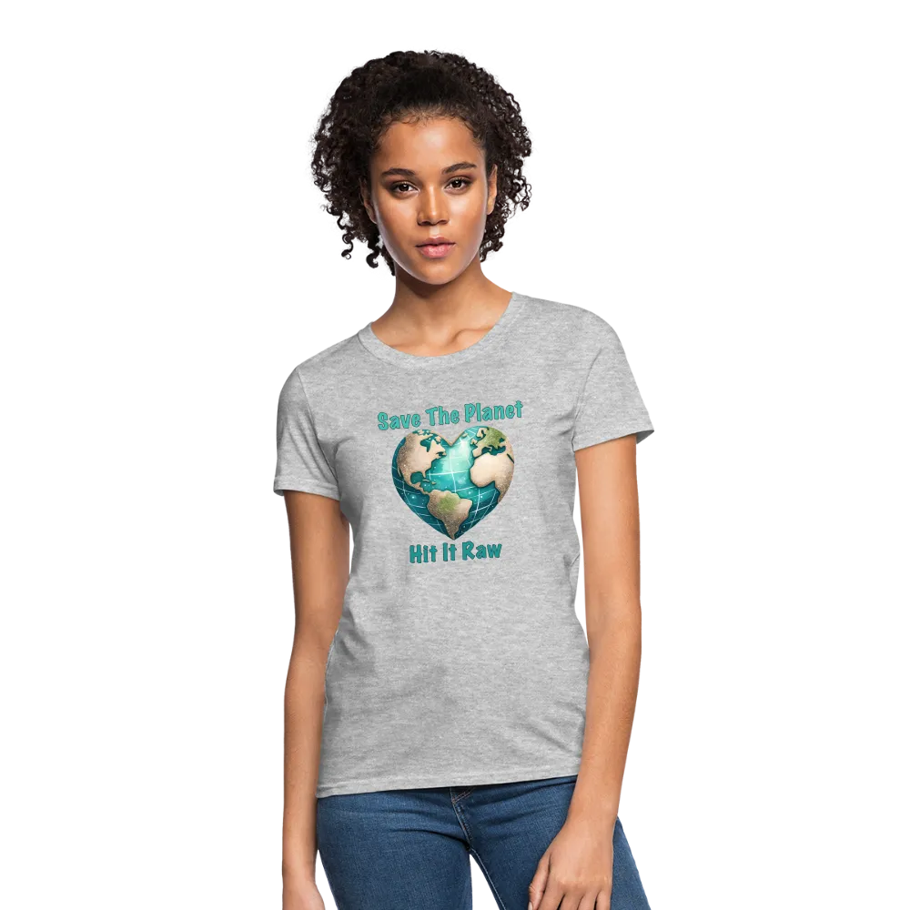 Save The Planet Hit It Raw Women's T-Shirt (Funny Environmental Awareness)