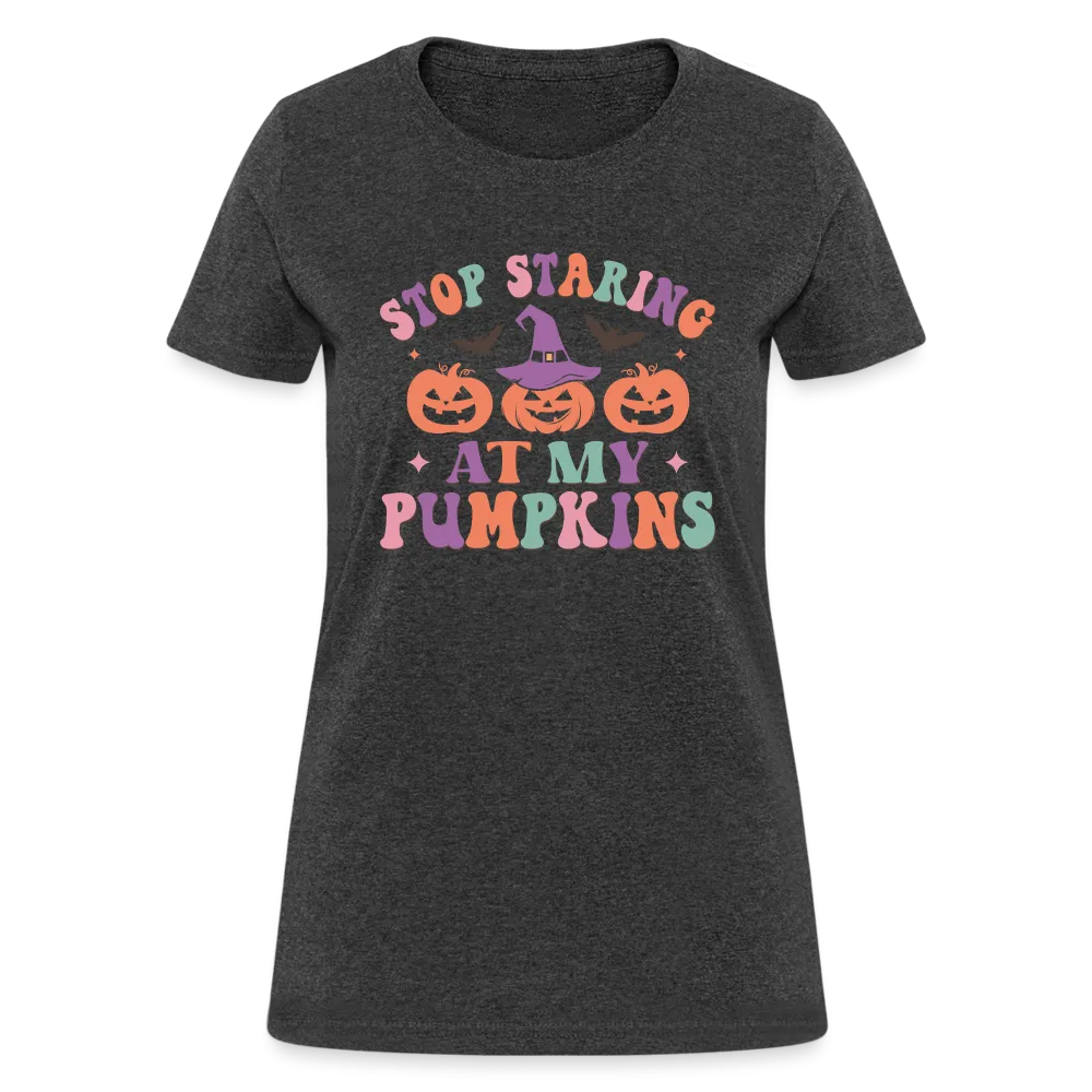 Stop Staring At My Pumpkins Women's Contoured T-Shirt
