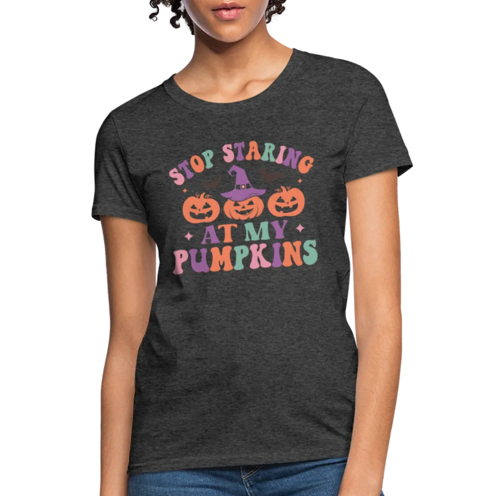 Stop Staring At My Pumpkins Women's Contoured T-Shirt